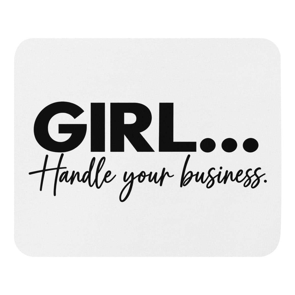 GIRL... Handle Your Business mouse pad, front view