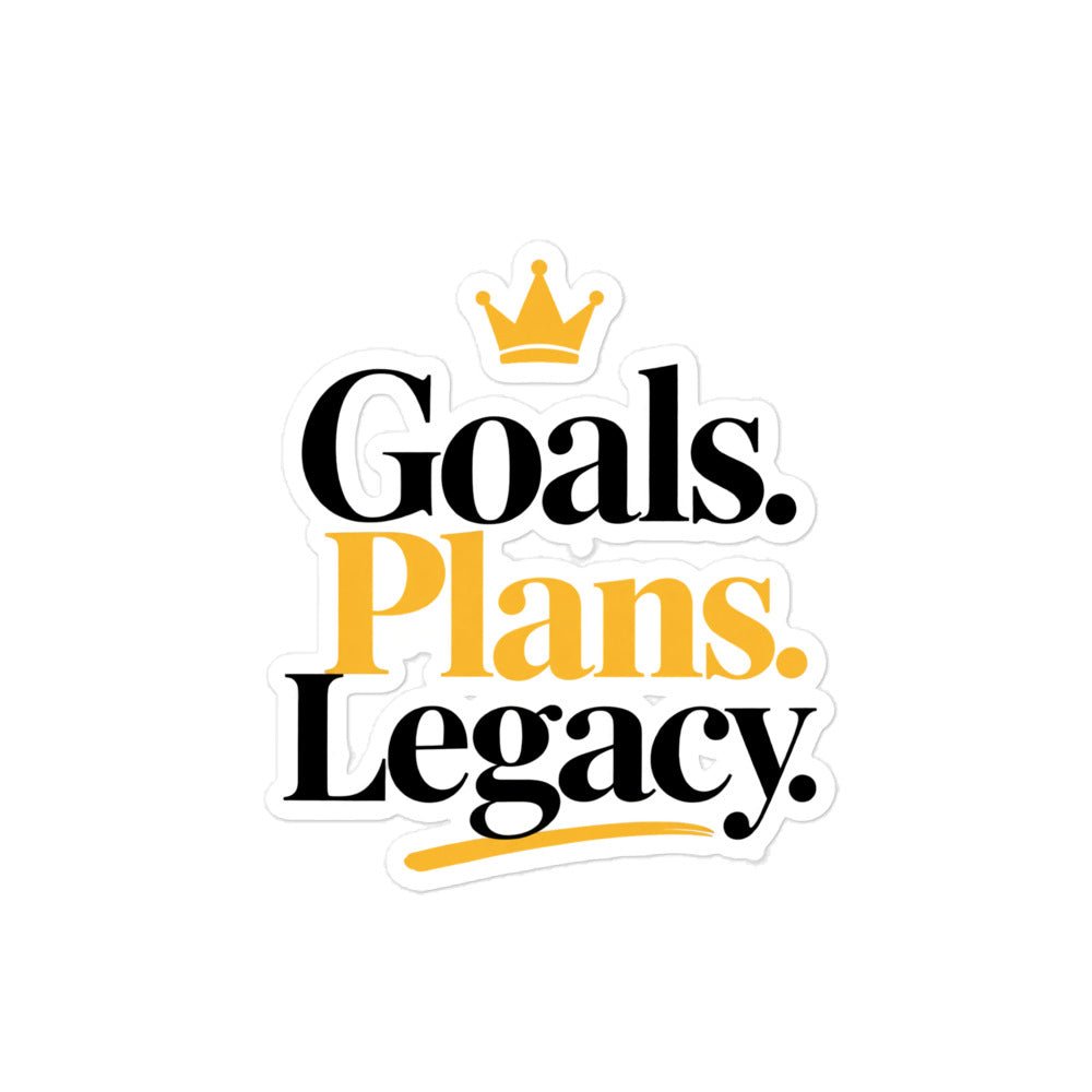 Goals. Plans. Legacy. vinyl sticker, 4 x 4 inch