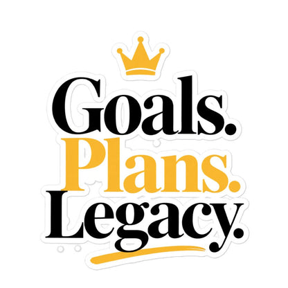 Goals. Plans. Legacy. vinyl sticker, 5.5 x 5.5 inch