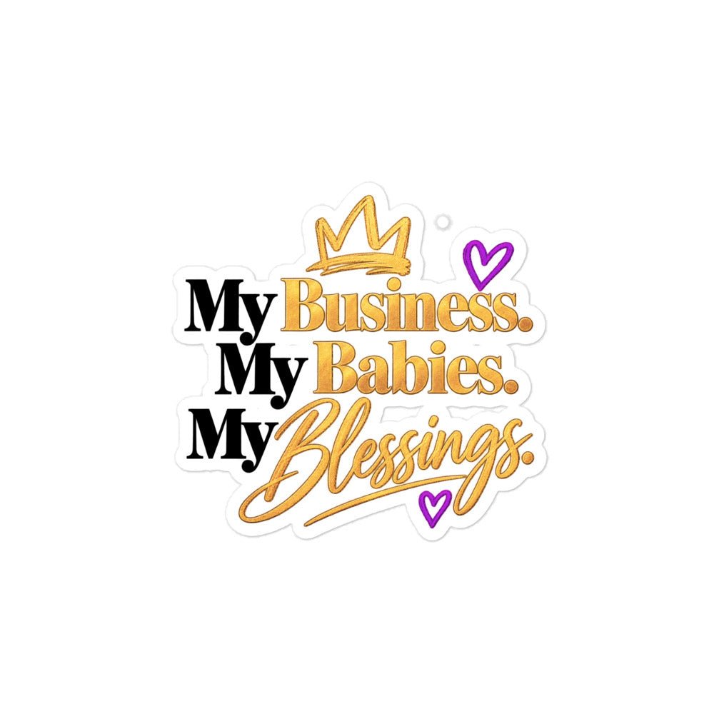 My Business. My Babies. My Blessings. vinyl sticker, 4 x 4 inch