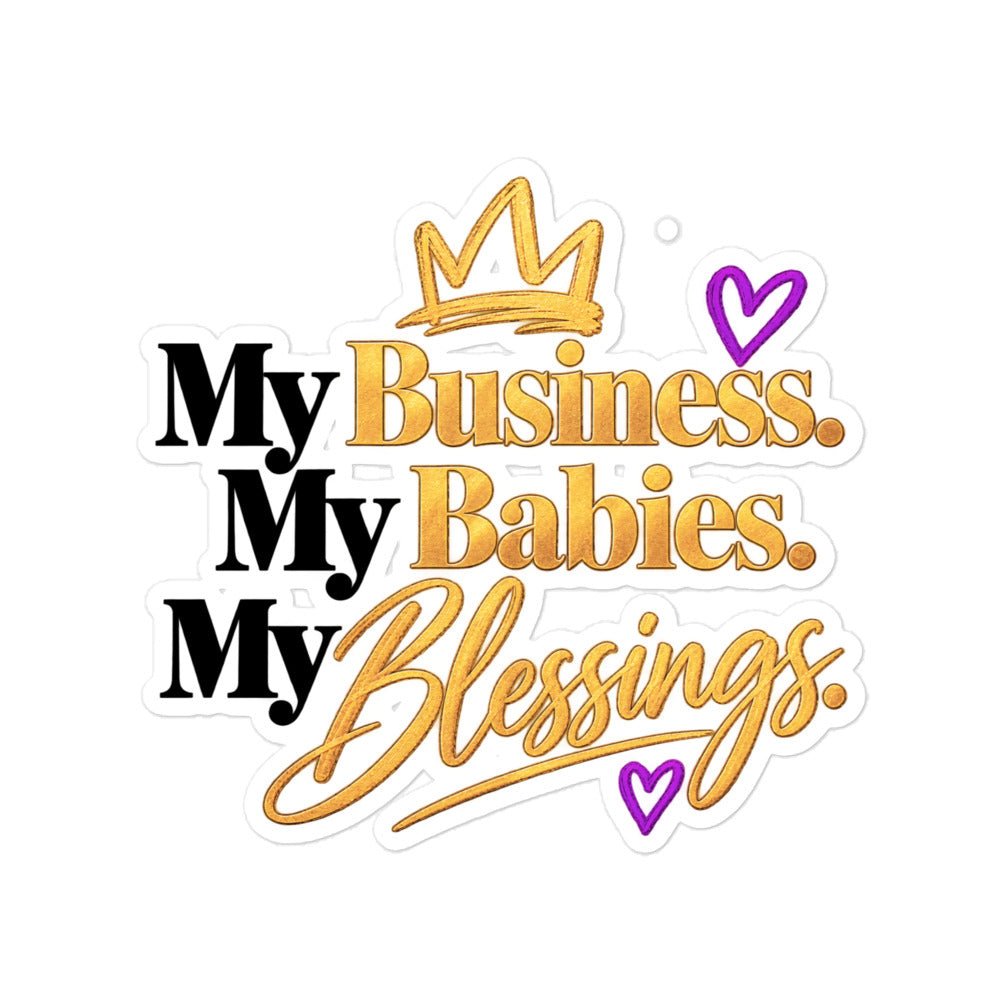 My Business. My Babies. My Blessings. vinyl sticker, 5.5 x 5.5 inch