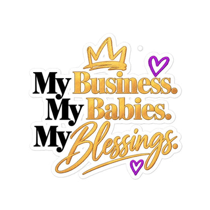 My Business. My Babies. My Blessings. vinyl sticker, 5.5 x 5.5 inch